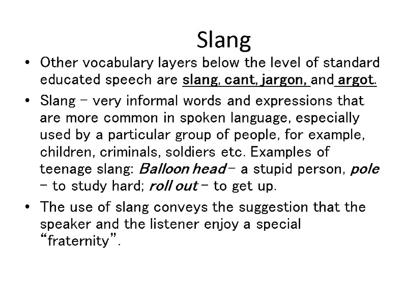 Slang Other vocabulary layers below the level of standard educated speech are slang, cant,